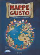 Copertina  Mappe del gusto : l'atlante per scoprire tutti i cibi buoni del mondo