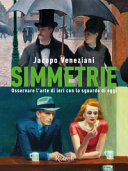 Copertina  Simmetrie : osservare l'arte di ieri con lo sguardo di oggi