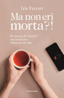 Copertina  Ma non eri morta?! : ho deciso di \\morire\\ sui social per rinascere in vita