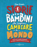 copertina Storie per bambini che vogliono cambiare il mondo : storie vere di bambini straordinari che hanno il coraggio di credere in se stessi