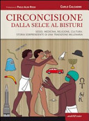 Copertina  Circoncisione: dalla selce al bisturi : sesso, medicina, religione, cultura: storia sorprendente di una tradizione millenaria