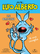 Copertina  Lupo Alberto : Le origini di una canaglia : Il mondo di Lupo Alberto in centinaia di imperdibili tavole