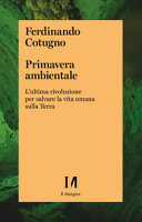 Copertina  Primavera ambientale : l'ultima rivoluzione per salvare la vita umana sulla Terra