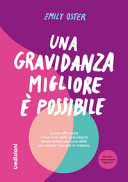 Copertina  Una gravidanza migliore è possibile : come affrontare i nove mesi della gravidanza senza stress alla luce delle più recenti ricerche in materia