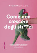 Copertina  Come non crescere degli str**zi : strategie e pratiche per educare persone migliori, dall'infanzia all'adolescenza